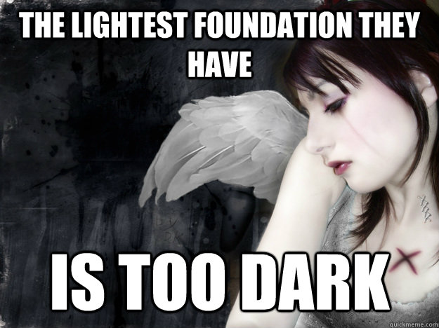 the lightest foundation they have is too dark - the lightest foundation they have is too dark  First World Goth Problems