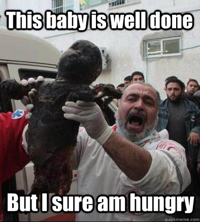 This baby is well done But I sure am hungry - This baby is well done But I sure am hungry  Hungry Arab Man