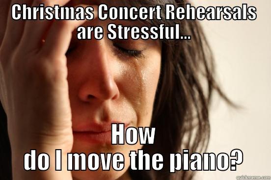 CHRISTMAS CONCERT REHEARSALS ARE STRESSFUL... HOW DO I MOVE THE PIANO? First World Problems