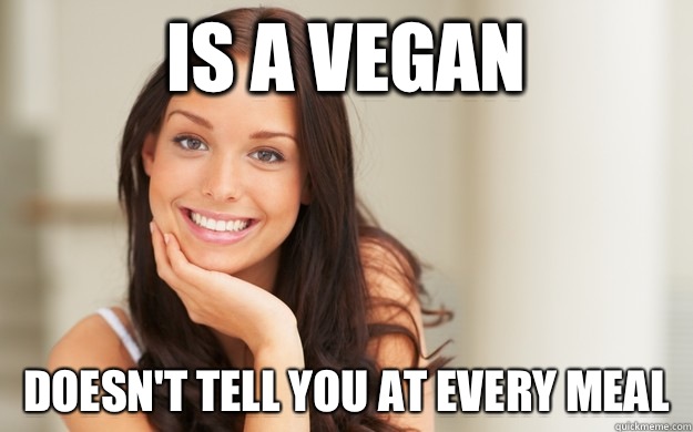 Is a vegan Doesn't tell you at every meal - Is a vegan Doesn't tell you at every meal  Good Girl Gina