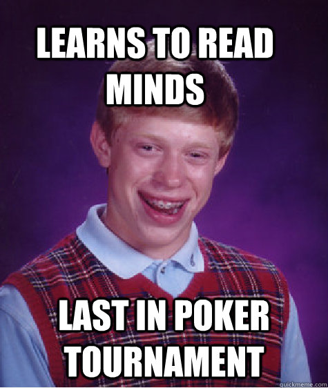Learns to read minds Last in poker tournament  Bad Luck Brain