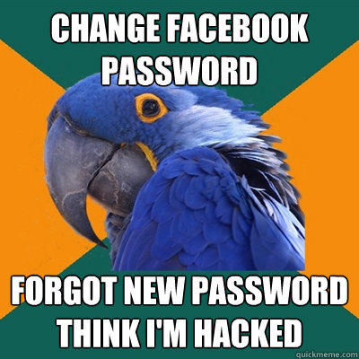 Change facebook password Forgot new password think I'm hacked  Paranoid Parrot