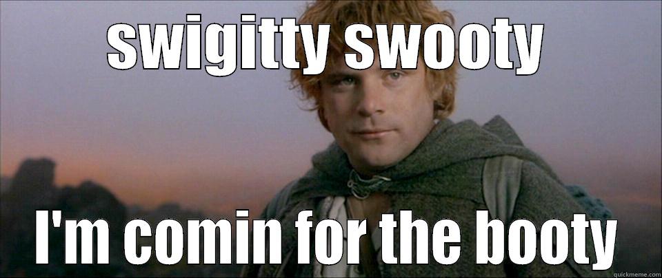 SWIGITTY SWOOTY I'M COMIN FOR THE BOOTY Misc