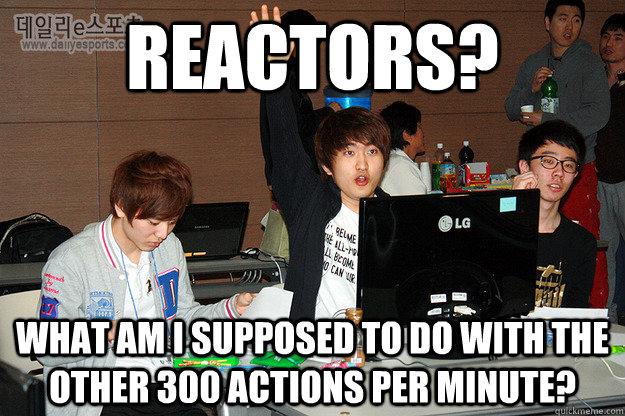 Reactors? What am I supposed to do with the other 300 Actions per minute?  Studious Flash