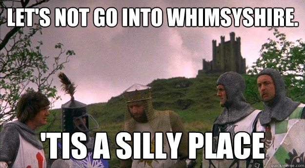 let's not go into Whimsyshire. 'tis a silly place  