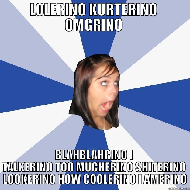 LOLERINO KURTERINO OMGRINO BLAHBLAHRINO I TALKERINO TOO MUCHERINO SHITERINO  LOOKERINO HOW COOLERINO I AMERINO Annoying Facebook Girl