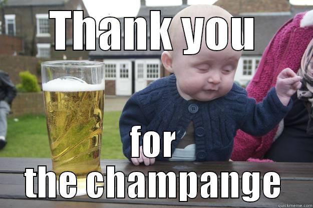 THANK YOU FOR THE CHAMPANGE drunk baby