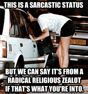This is a sarcastic status But we can say it's from a radical religious zealot if that's what you're into.  Karma Whore