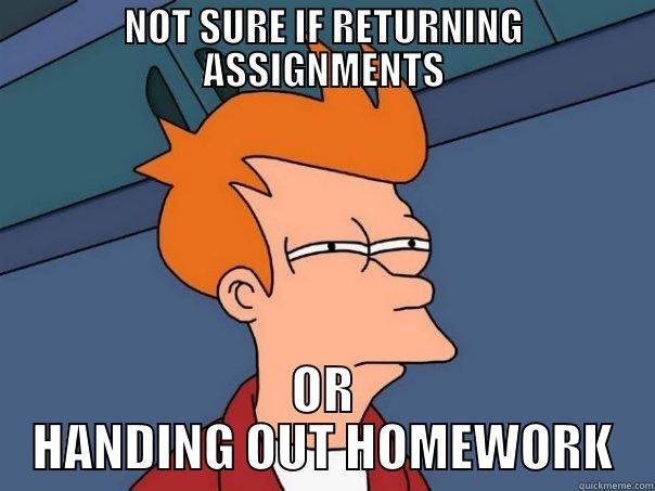 NOT SURE IF RETURNING ASSIGNMENTS OR HANDING OUT HOMEWORK Futurama Fry