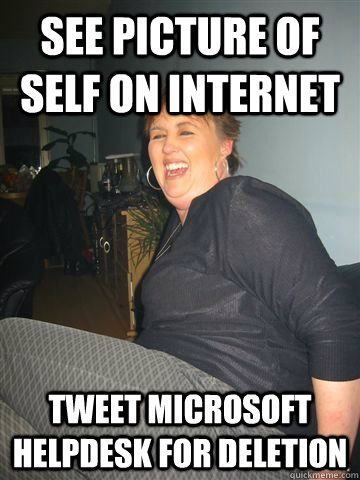 See picture of self on internet tweet microsoft helpdesk for deletion - See picture of self on internet tweet microsoft helpdesk for deletion  Syllygate