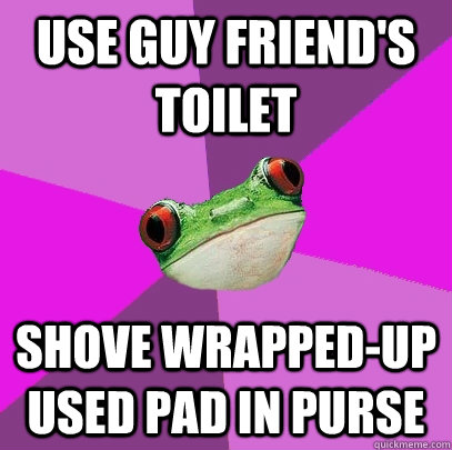 use guy friend's toilet shove wrapped-up used pad in purse - use guy friend's toilet shove wrapped-up used pad in purse  Foul Bachelorette Frog