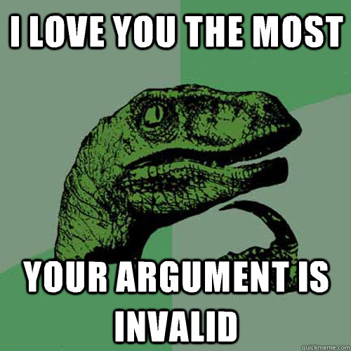 I love you the most Your argument is invalid  Philosoraptor