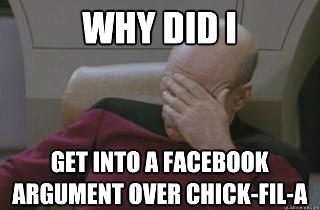 Why did I get into a Facebook argument over chick-fil-a  