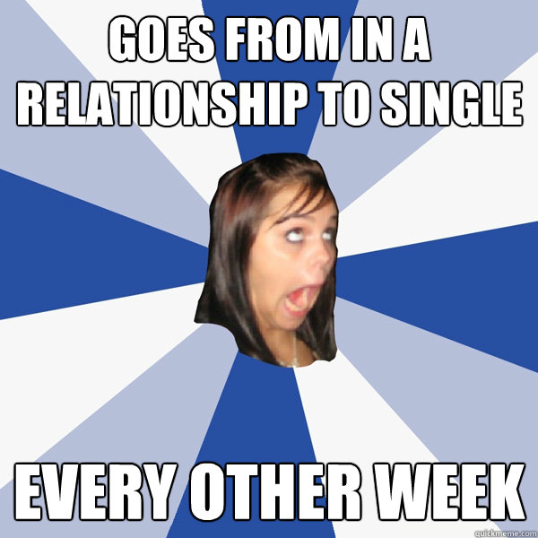 Goes from In A Relationship to Single Every other week  Annoying Facebook Girl