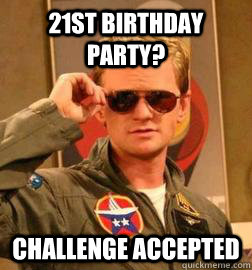 21st birthday Party? Challenge Accepted - 21st birthday Party? Challenge Accepted  Barney Stinson Legendary