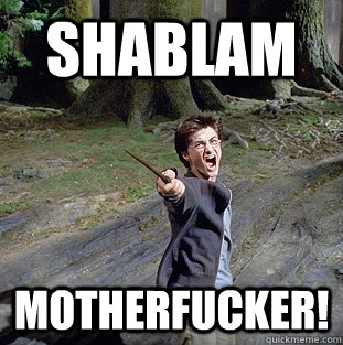 Shablam Motherfucker!  Pissed off Harry