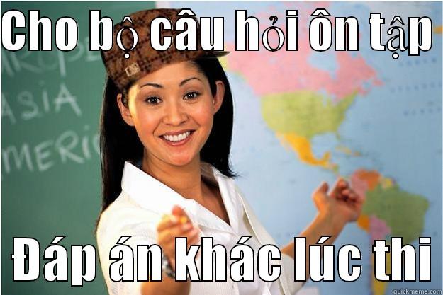 CHO BỘ CÂU HỎI ÔN TẬP    ĐÁP ÁN KHÁC LÚC THI Scumbag Teacher