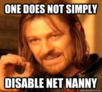 One does not simply disable net nanny  FUDGE NET NANNY