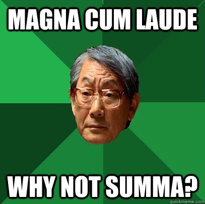 Magna Cum Laude Why not summa? - Magna Cum Laude Why not summa?  High Expectations Asian Father