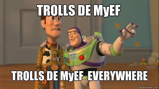 TROLLS DE MyEF TROLLS DE MyEF  EVERYWHERE  Everywhere