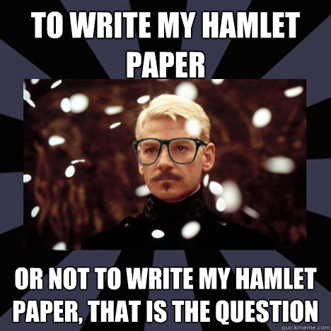 To Write My Hamlet Paper Or Not To Write My Hamlet Paper, That Is The Question  