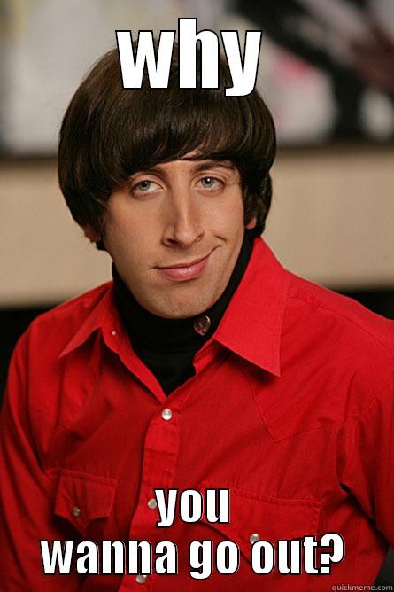 WHY YOU WANNA GO OUT? Pickup Line Scientist