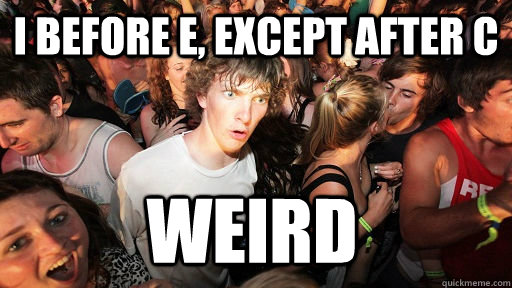 I before e, except after c weird   Sudden Clarity Clarence
