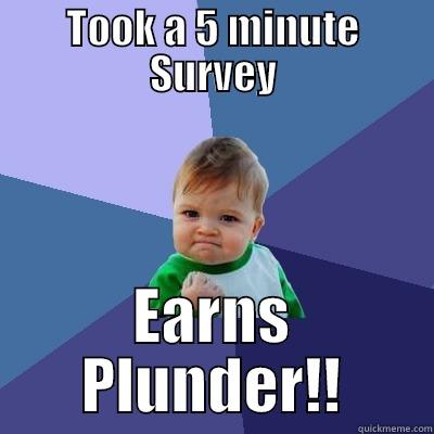 TOOK A 5 MINUTE SURVEY EARNS PLUNDER!! Success Kid