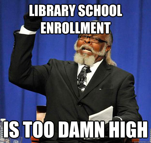 library school enrollment Is too damn high  Jimmy McMillan