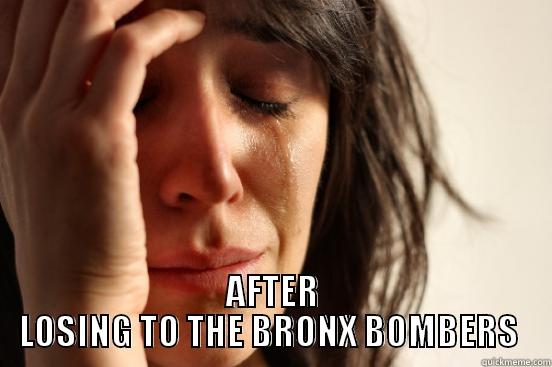  AFTER LOSING TO THE BRONX BOMBERS  First World Problems