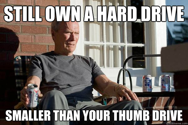Still own a hard drive Smaller than your thumb drive - Still own a hard drive Smaller than your thumb drive  Feels Old Man