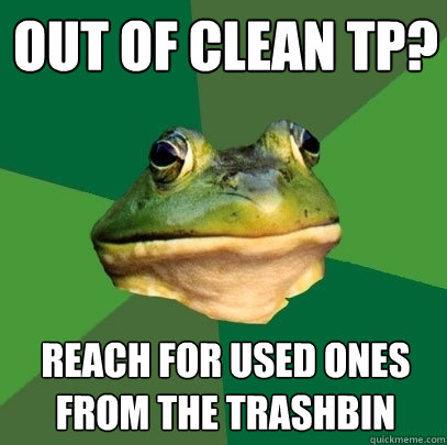Out of clean TP? Reach for used ones from the trashbin  Foul Bachelor Frog