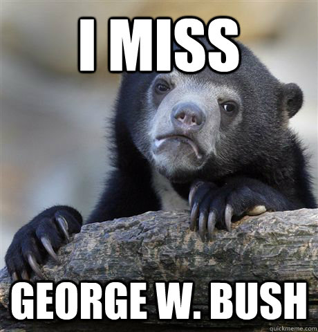 i miss George w. bush  Confession Bear