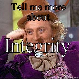 TELL ME MORE ABOUT INTEGRITY  Creepy Wonka