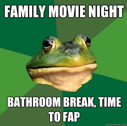 Family movie night bathroom break, time to fap  Foul Bachelor Frog