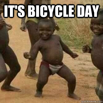 It's bicycle day   Its friday niggas
