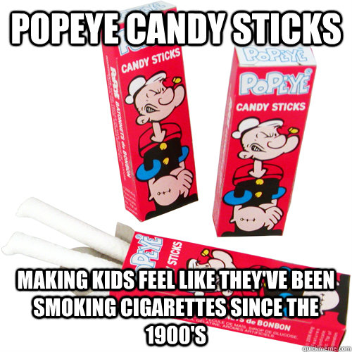 Popeye candy sticks making kids feel like they've been smoking cigarettes since the 1900's - Popeye candy sticks making kids feel like they've been smoking cigarettes since the 1900's  Misc