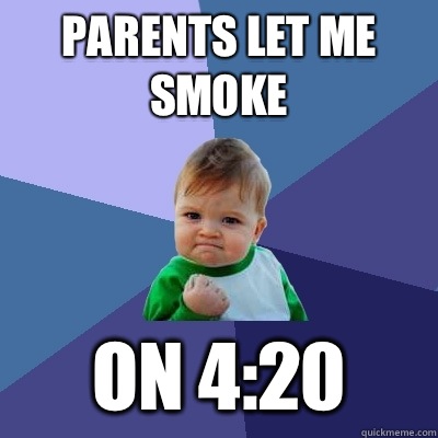 parents let me smoke on 4:20  Success Kid