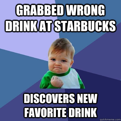 Grabbed wrong drink at starbucks discovers new favorite drink  Success Kid