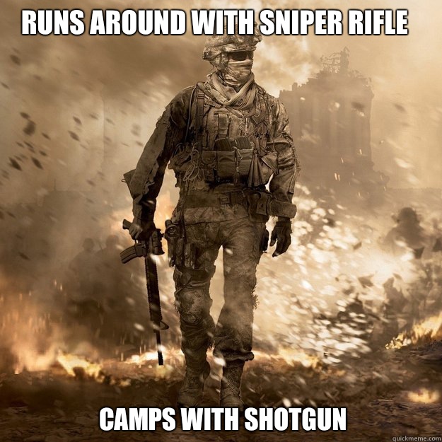 Runs around with sniper rifle Camps with shotgun  Call of Duty Logic
