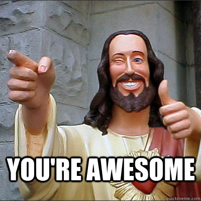 You're awesome  - You're awesome   Good Guy Jesus