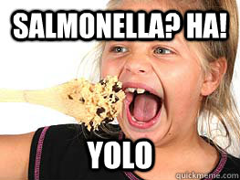 Salmonella? Ha! YOLO - Salmonella? Ha! YOLO  cookie dough girl