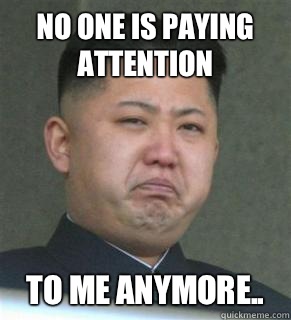 No one is paying attention  to me anymore.. - No one is paying attention  to me anymore..  Misc