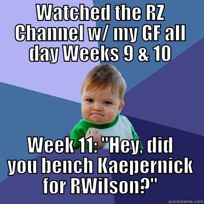 Only took 2 weeks - WATCHED THE RZ CHANNEL W/ MY GF ALL DAY WEEKS 9 & 10 WEEK 11: 