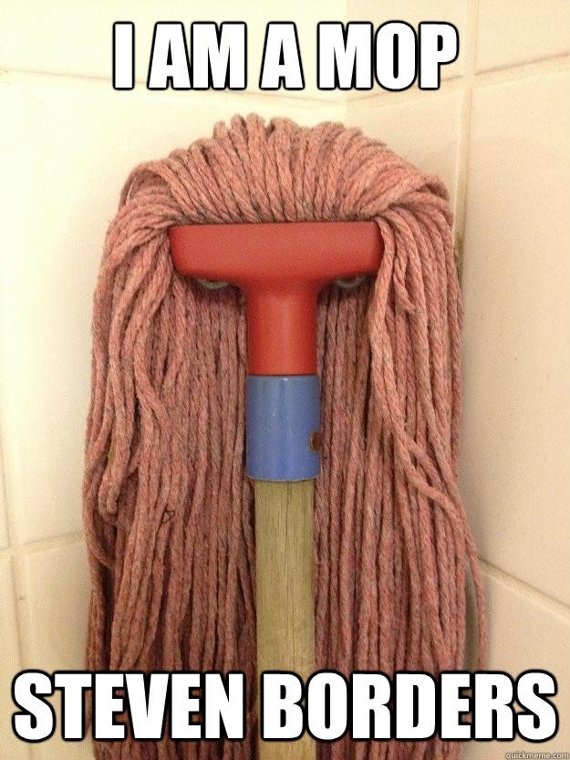 I am a mop STEVEN BORDERS - I am a mop STEVEN BORDERS  Insanity Mop