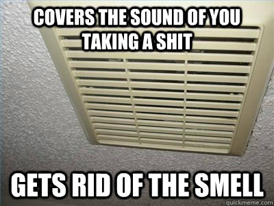 covers the sound of you taking a shit gets rid of the smell  - covers the sound of you taking a shit gets rid of the smell   good guy exhaust fan