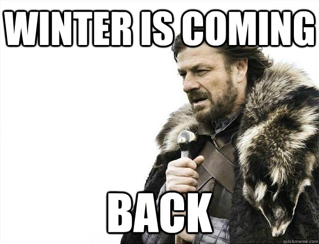 Winter is coming Back  BRACEYOSELVES