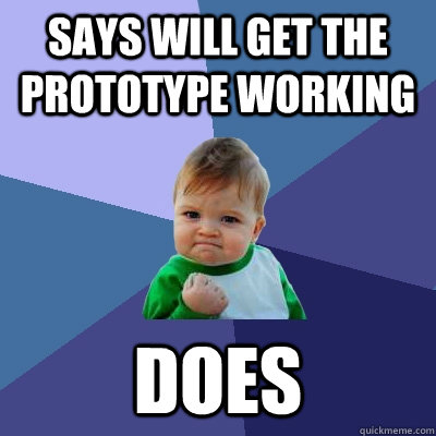 Says will get the prototype working Does  Success Kid