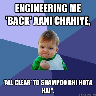 Engineering me 'back' aani chahiye, 'ALL CLEAR' to shampoo bhi hota
hai