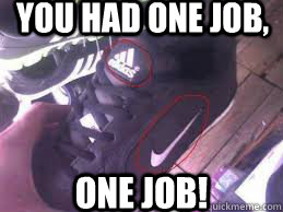 You had one job, one job!  